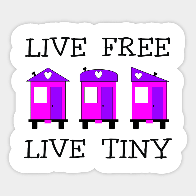 Live Free Live Tiny - Tiny House Sticker by Love2Dance